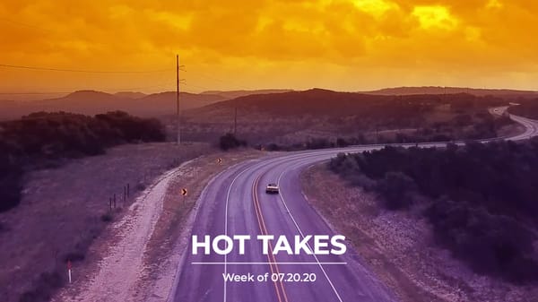 #HotTakes | Week of 07.20.2020