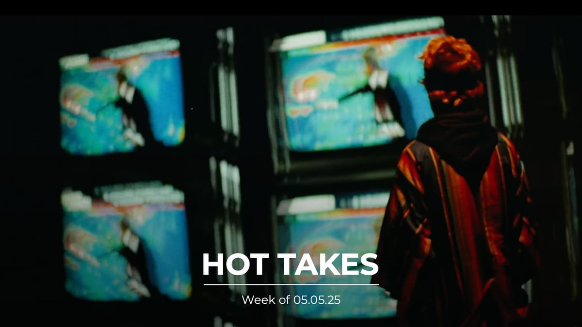 #HotTakes | Week of 05.05.25