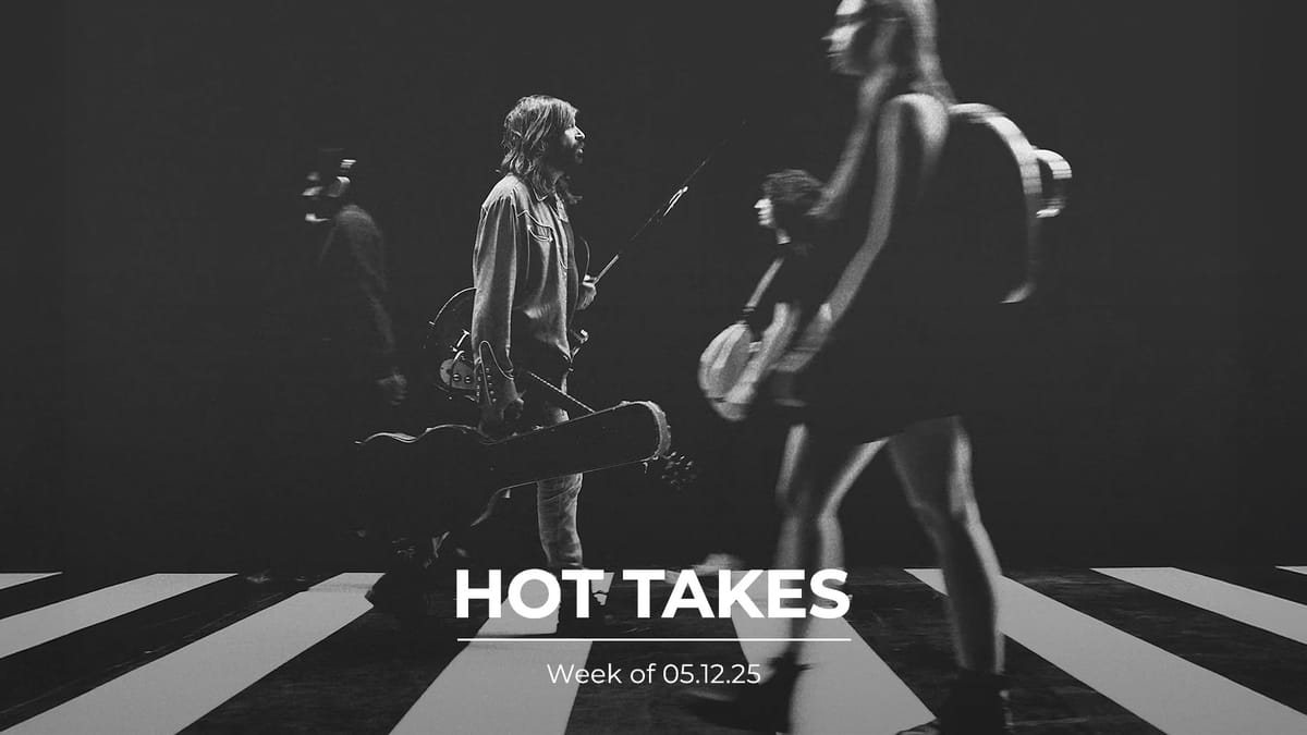 #HotTakes | Week of 05.12.25