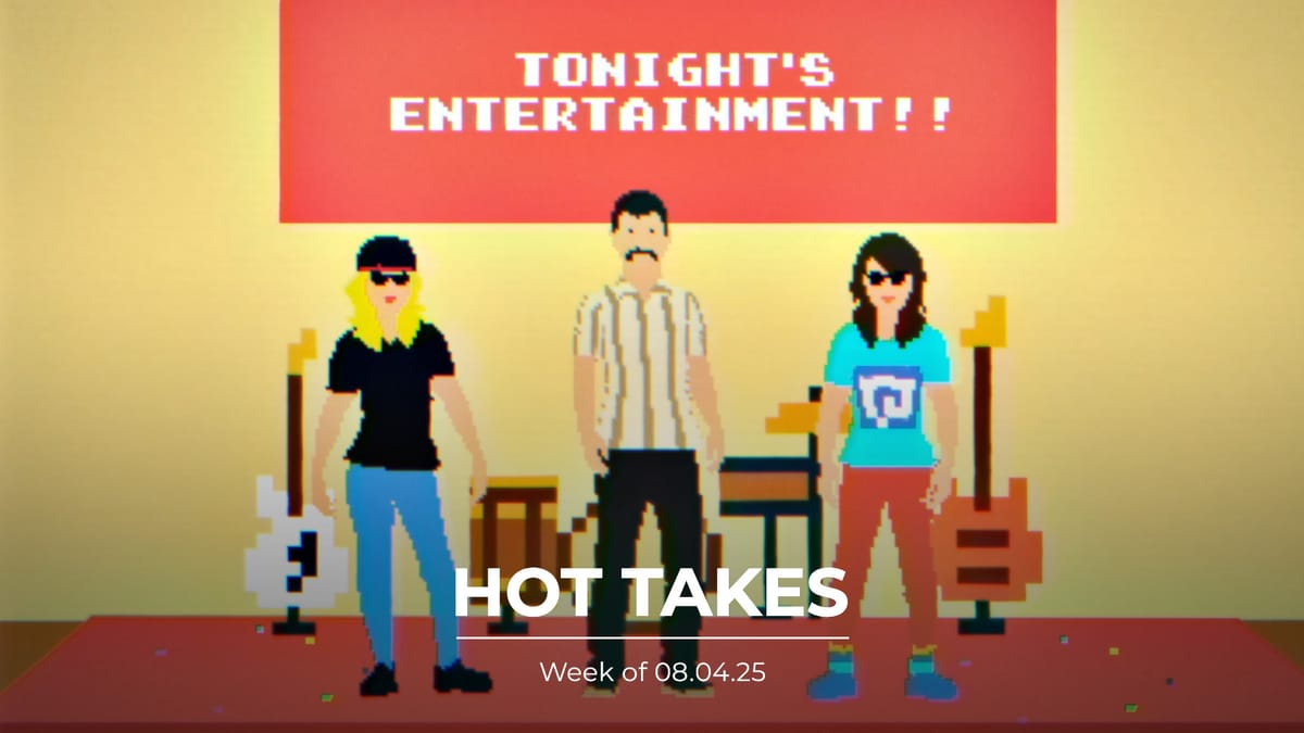 #HotTakes | Week of 08.04.25