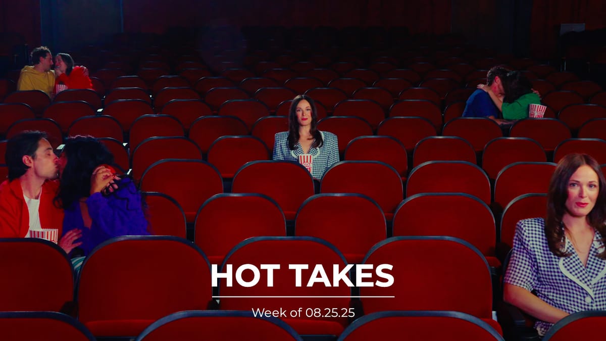 #HotTakes | Week of 08.25.25