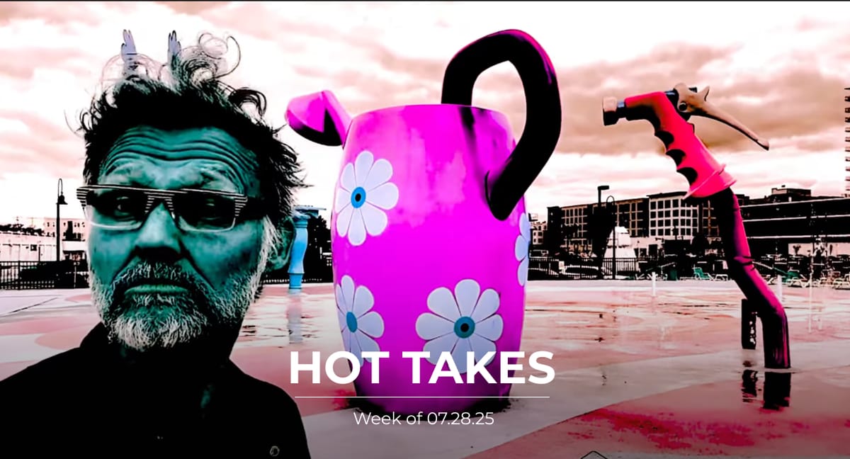 #HotTakes | Week of 07.28.25