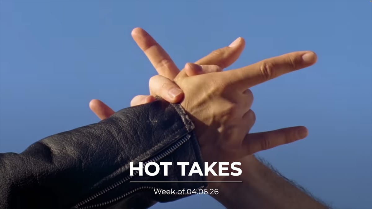 #HotTakes | Week of 04.06.26