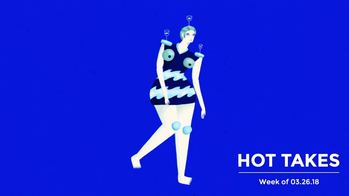 #HotTakes | Week of 03.26.2018