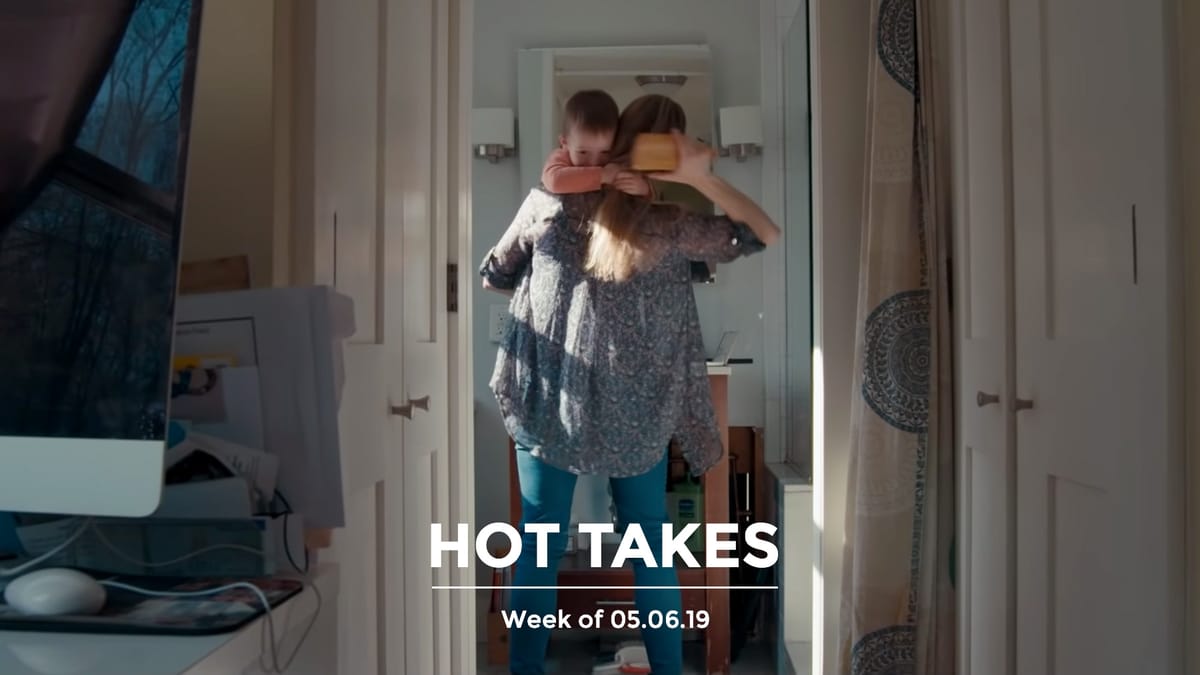#HotTakes | Week of 05.06.2019