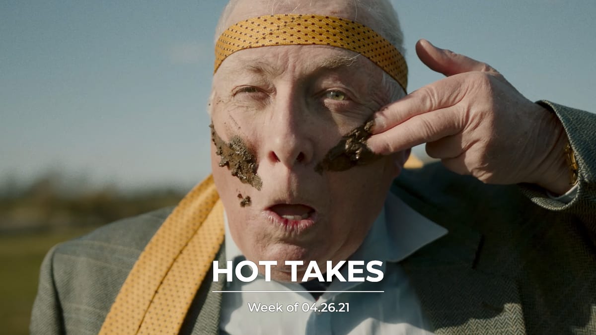 #HotTakes | Week of 04.26.21