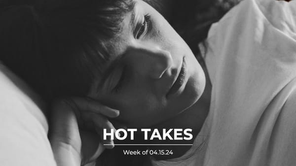 #HotTakes | Week of 04.15.24