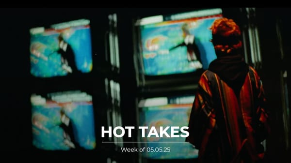 #HotTakes | Week of 05.05.25