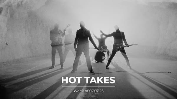 #HotTakes | Week of 07.07.25