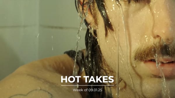 #HotTakes | Week of 09.01.25
