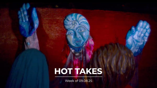 #HotTakes | Week of 09.08.25