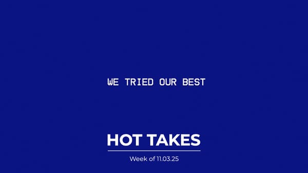 #HotTakes | Week of 11.03.25