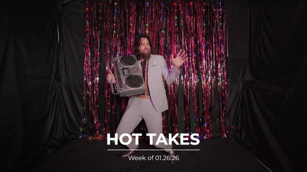 #HotTakes | Week of 01.26.26