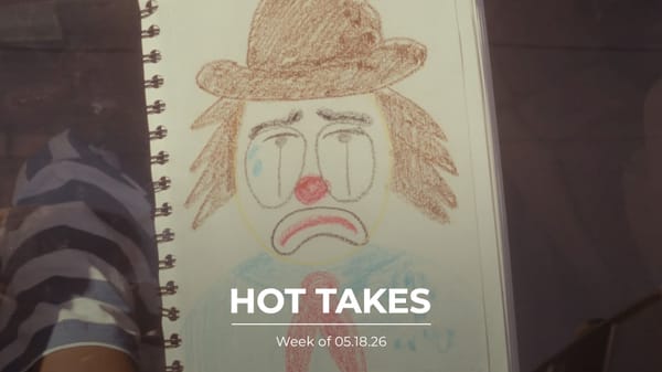 #HotTakes | Week of 05.18.26