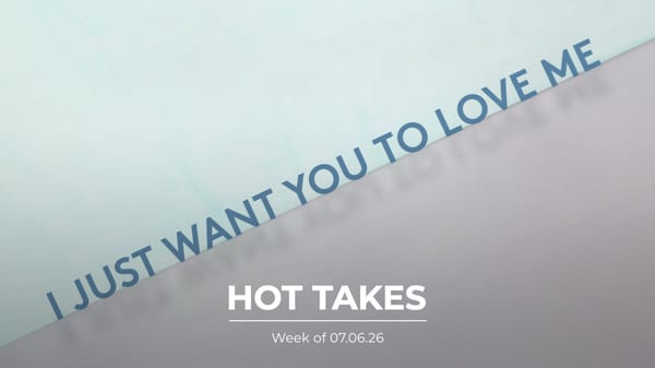 #HotTakes | Week of 07.06.26