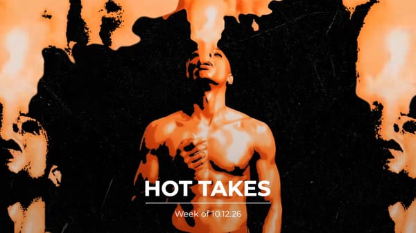 #HotTakes | Week of 10.12.26