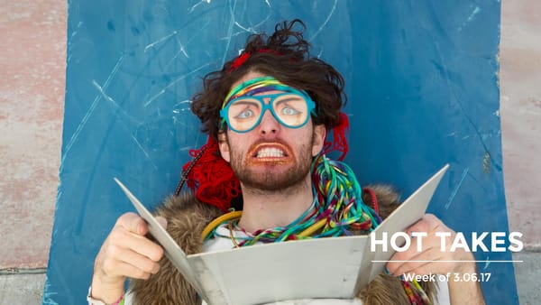 Hot Takes | Week of 03.06.17