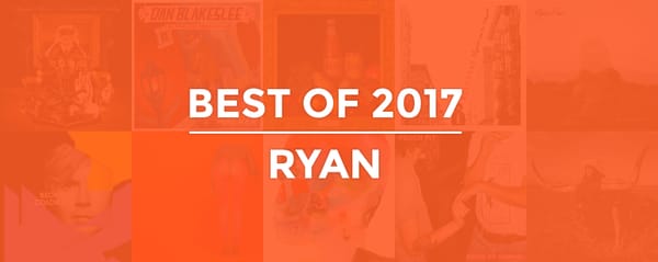 2017 | Ryan D’s Top Albums & EPs of the Year