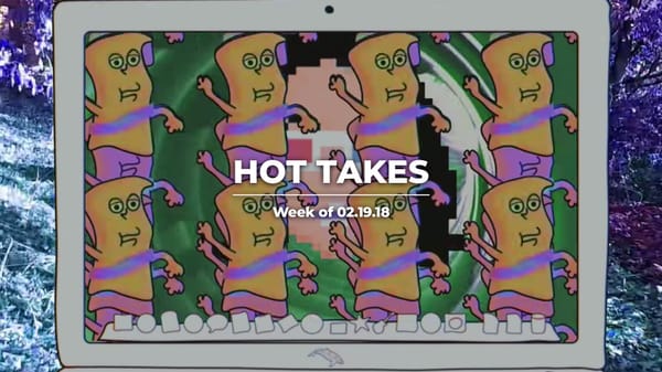 #HotTakes | Week of 02.19.2018