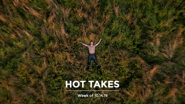 #HotTakes | Week of 10.14.2019