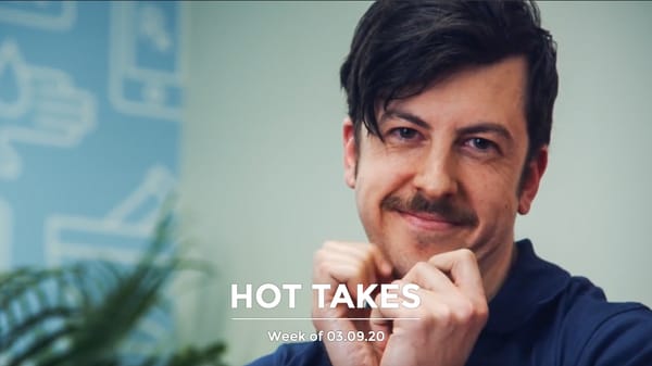 #HotTakes | Week of 03.09.2020
