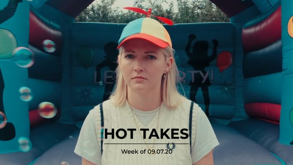 #HotTakes | Week of 09.07.20