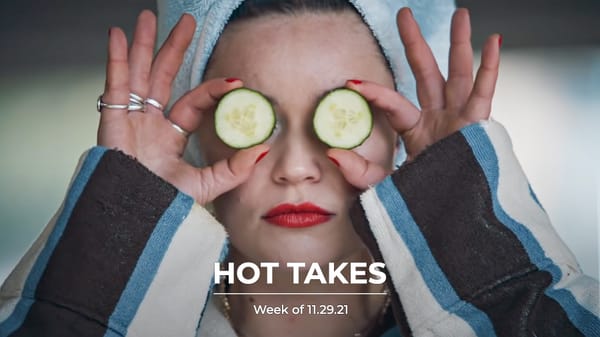 #HotTakes | Week of 11.29.21