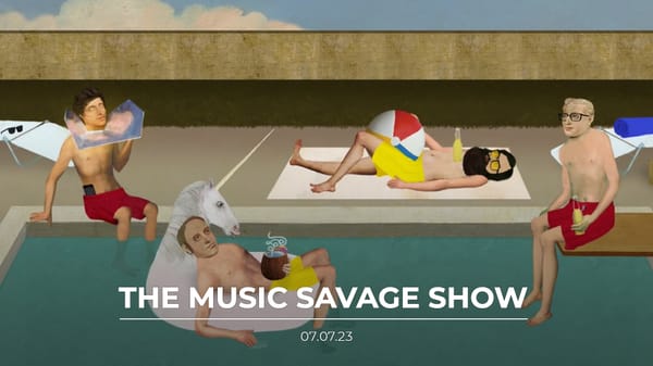 The Music Savage Show | 07.07.23