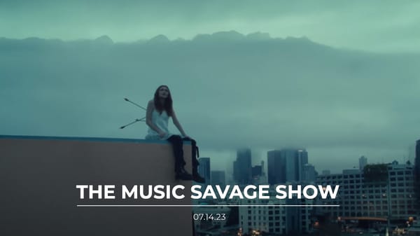 The Music Savage Show | 07.14.2023