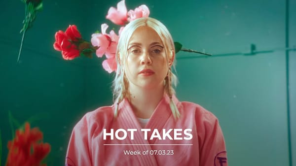#HotTakes | Week of 07.03.23