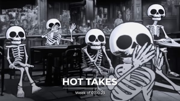 #HotTakes | Week of 07.10.23