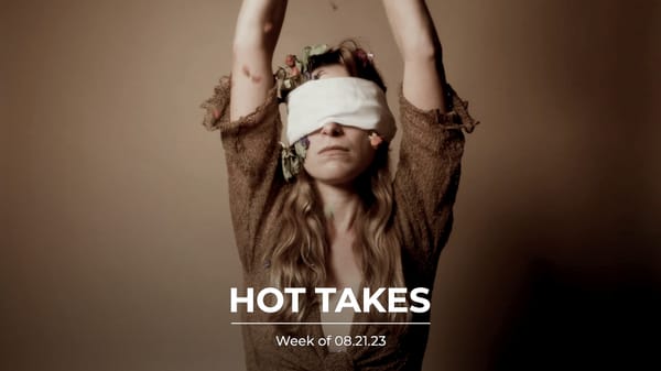#HotTakes | Week of 08.21.23