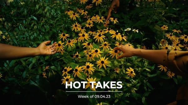 #HotTakes | Week of 09.04.23