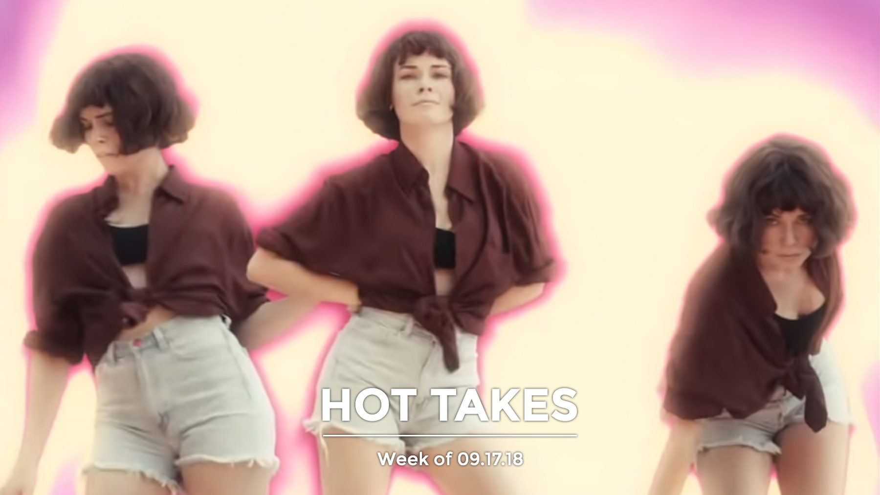 #HotTakes | Week of 09.17.2018