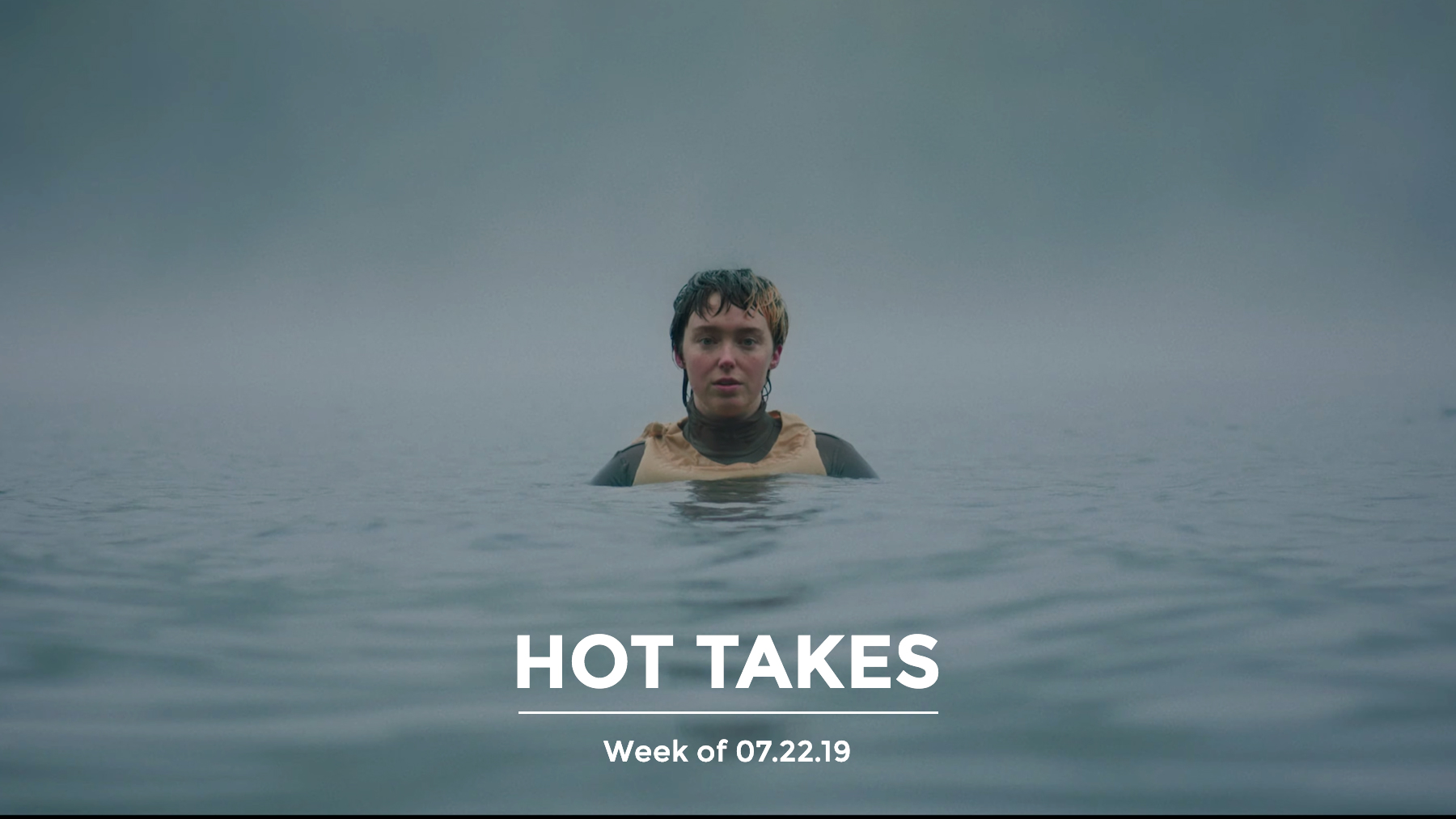 #HotTakes | Week of 07.22.2019