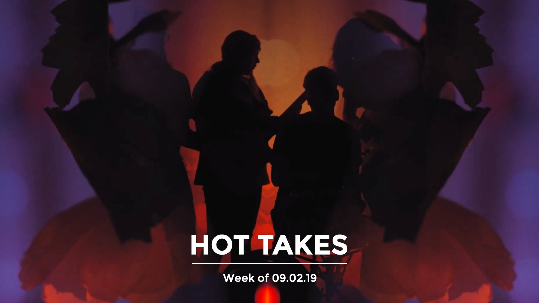 #HotTakes | Week of 09.02.2019
