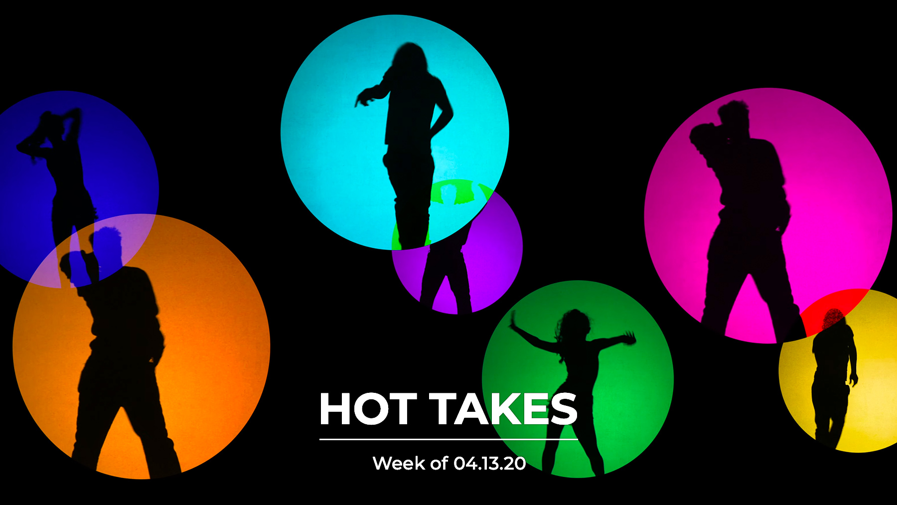 #HotTakes | Week of 04.13.2020