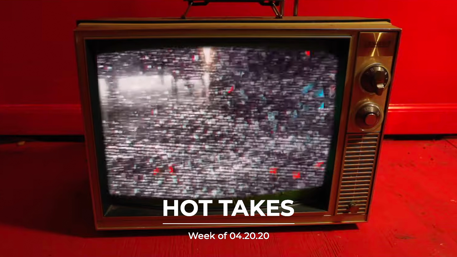 #HotTakes | Week of 04.20.2020