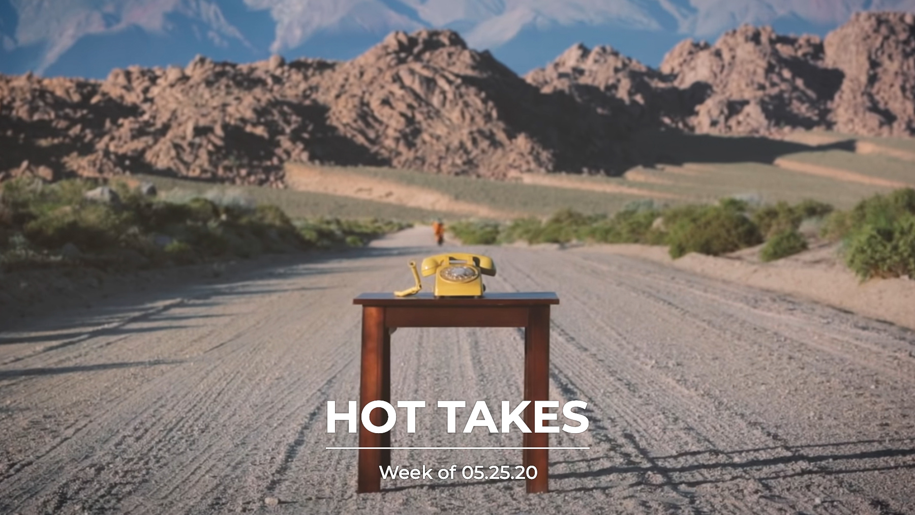 #HotTakes | Week of 05.25.2020