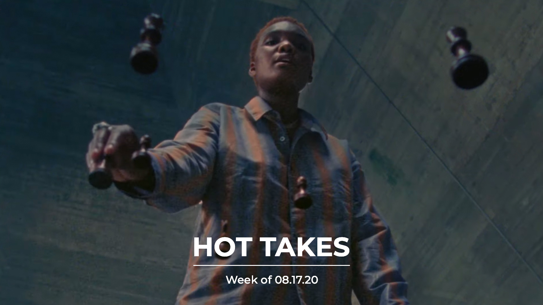 #HotTakes | Week of 08.17.20