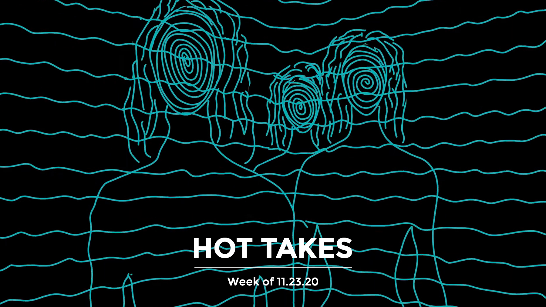 #HotTakes | Week of 11.23.20