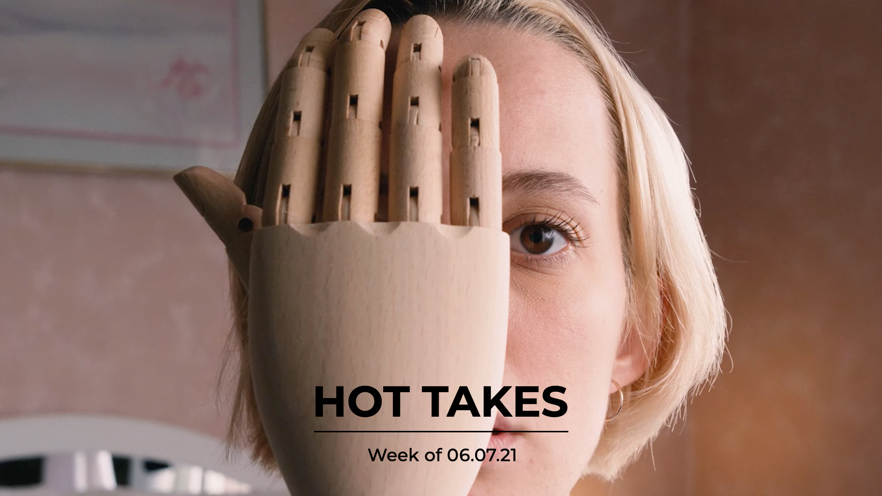 #HotTakes | Week of 06.07.21
