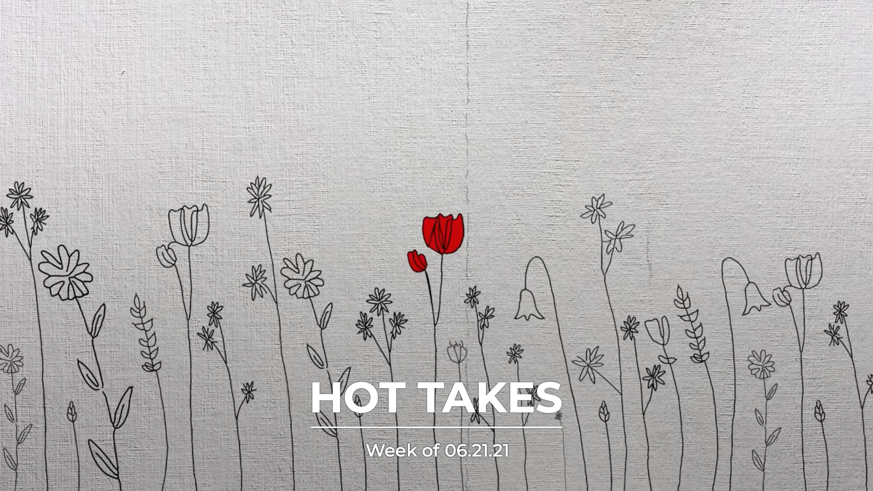 #HotTakes | Week of 06.21.21