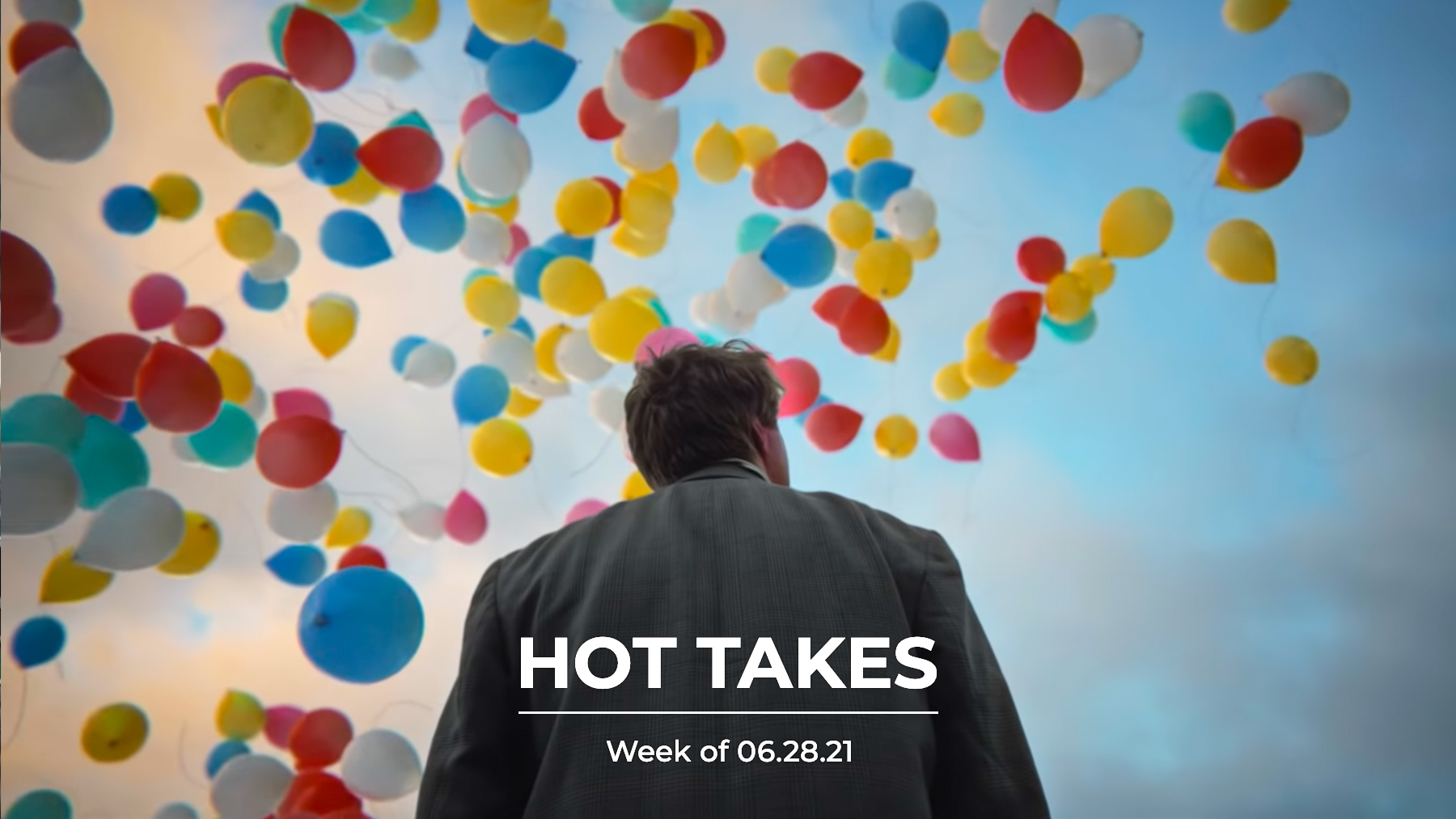 #HotTakes | Week of 06.28.21