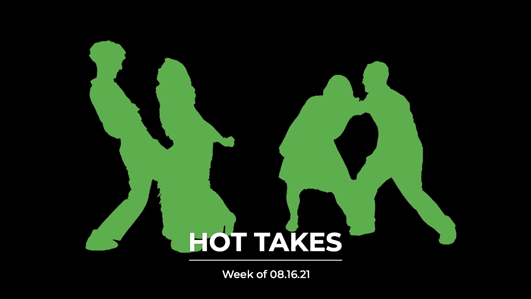 #HotTakes | Week of 08.16.21