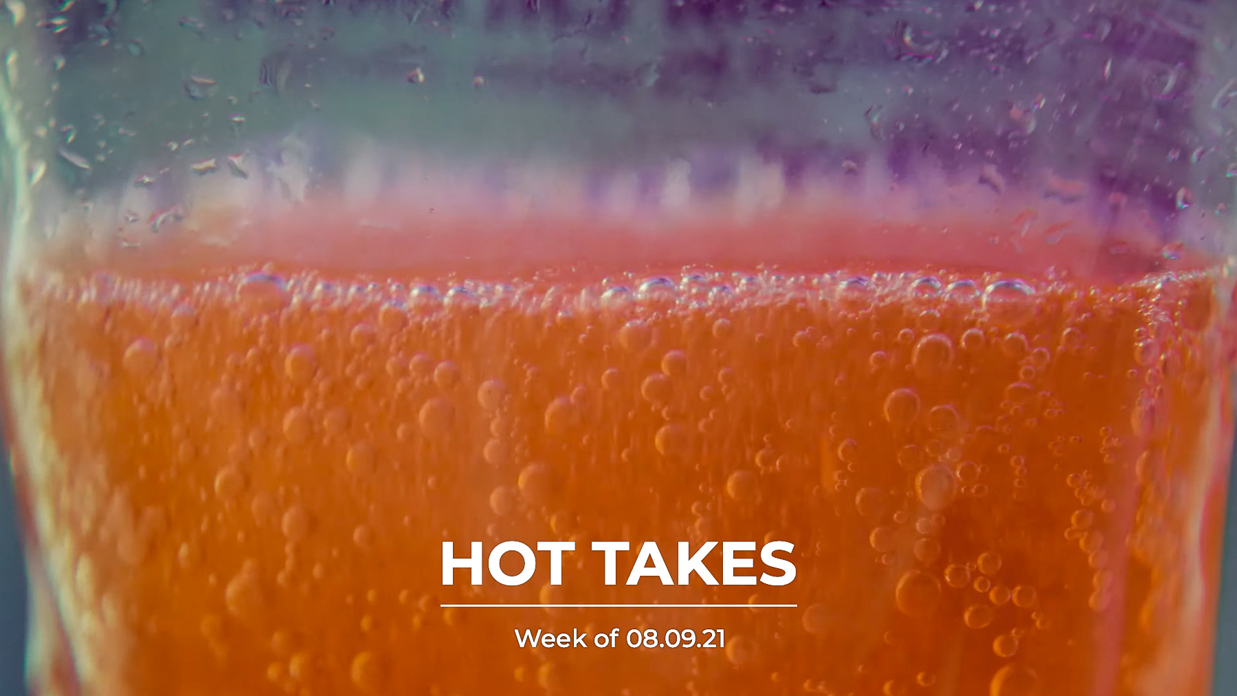 #HotTakes | Week of 08.09.21