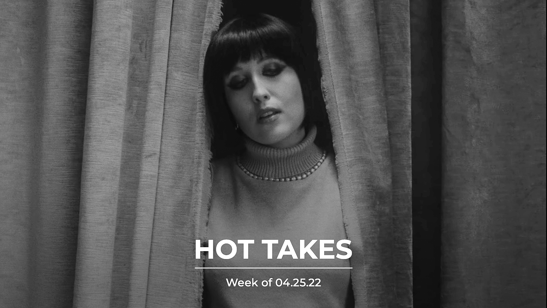 #HotTakes | Week of 04.25.22