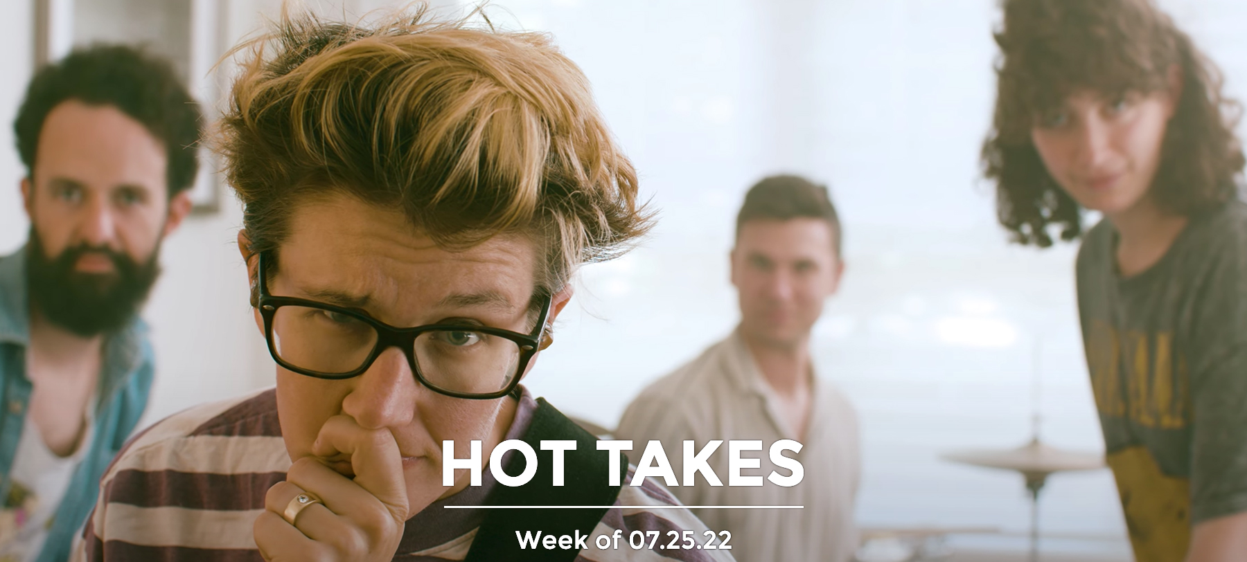 #HotTakes | Week of 07.25.22