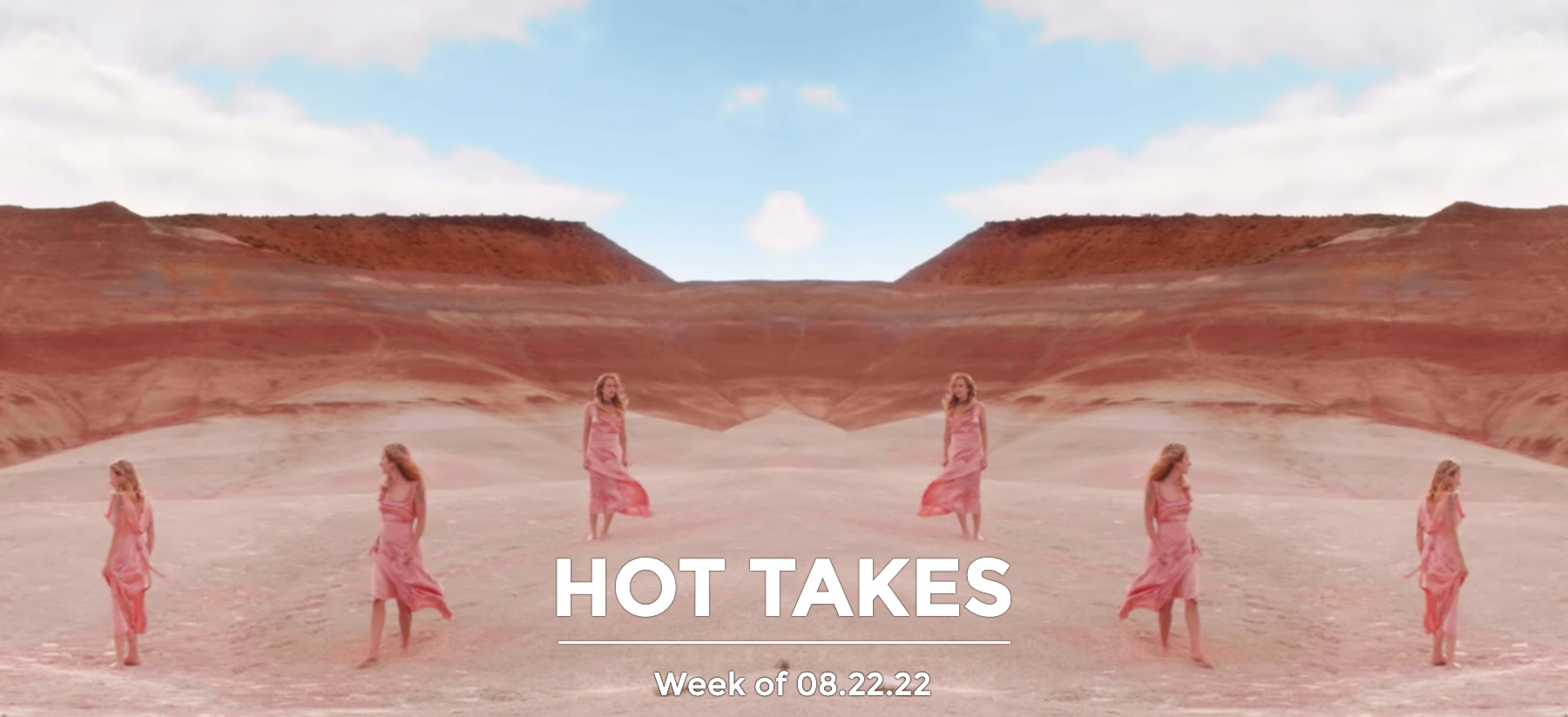 #HotTakes | Week of 08.22.22