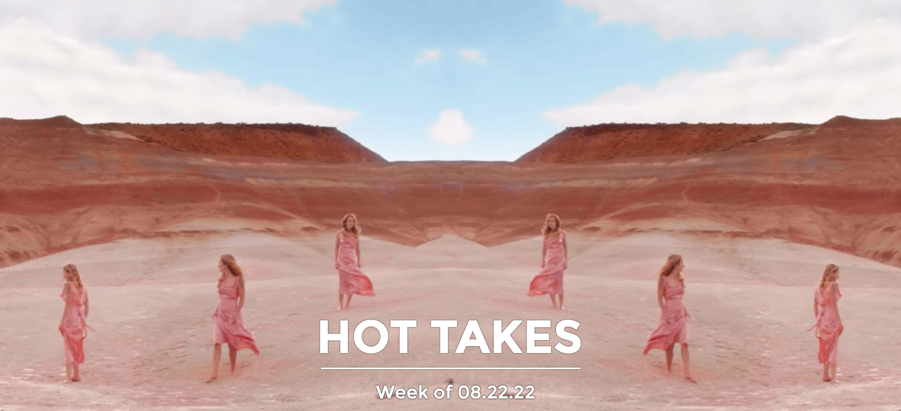 #HotTakes | Week of 08.22.22